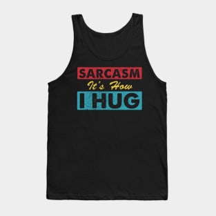 Sarcasm It's How I Hug Sarcastic Funny Gift For Men Women Tank Top